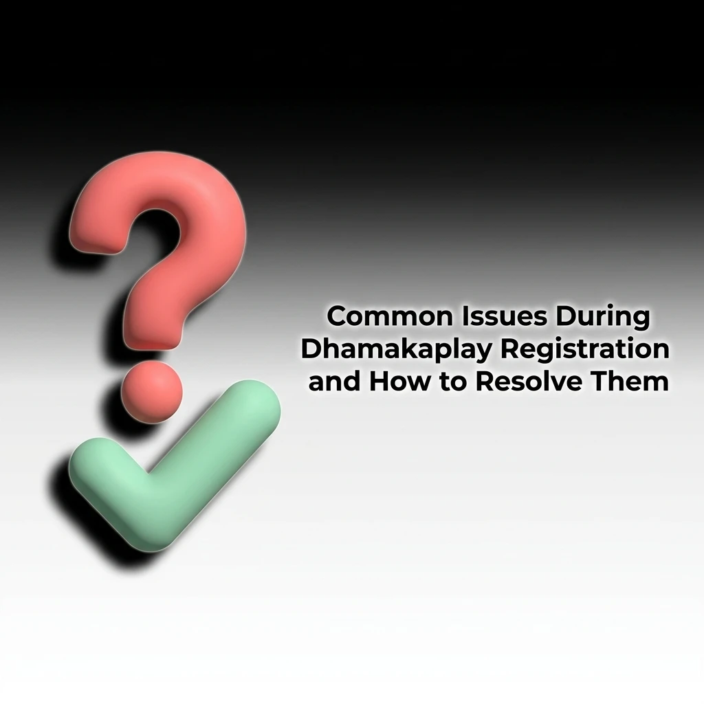 Dhamakaplay registration issues and solutions including OTP, email, form submission, document upload, and account block fixes